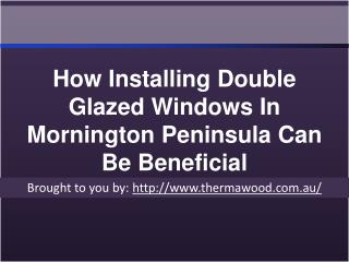 How Installing Double Glazed Windows In Mornington Peninsula Can Be Beneficial