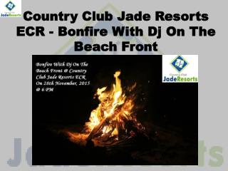 Country Club Jade Resorts ECR - Bonfire With Dj On The Beach Front