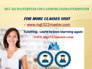 MGT 322 MasterPeer Educator/mgt322masterdotcom