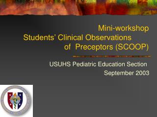 Mini-workshop Students’ Clinical Observations 	 of Preceptors (SCOOP)