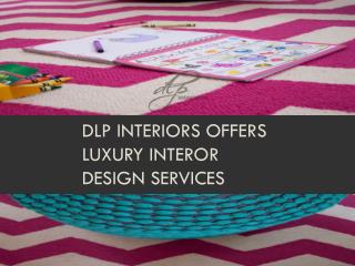 DLP Interiors offers luxury interor design services