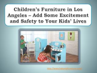 Children’s Furniture in Los Angeles – Add Some Excitement and Safety to Your Kids’ Lives