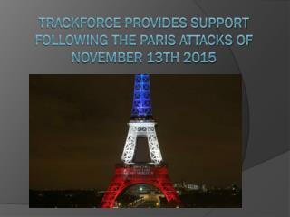 Trackforce provides support following the Paris attacks of November 13th 2015
