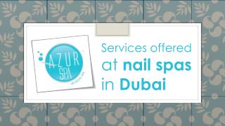 Services offered at nail spas in Dubai