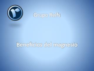 Gupo Reifs | Beneficios del Magnesio