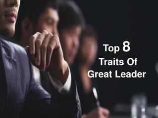 Top 8 Traits Of Great Leader