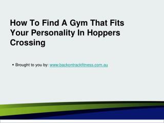 How To Find A Gym That Fits Your Personality In Hoppers Crossing