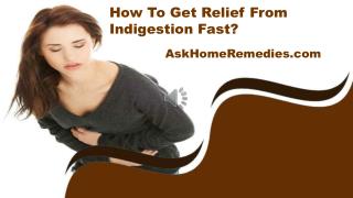 How To Get Relief From Indigestion Fast?