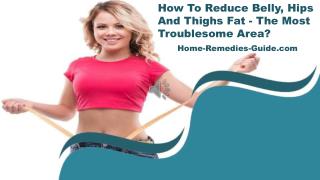 How To Reduce Belly, Hips And Thighs Fat - The Most Troublesome Area?