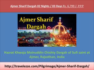 Ajmer Sharif Dargah 02 Nights / 03 Days Rs. 6,799 /- P.P.P