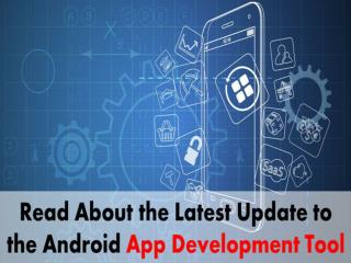 Read All About Exciting Update to the Android App Development Tool