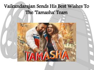 Vaikundarajan Sends His Best Wishes To The 'Tamasha' Team