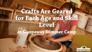 Crafts Are Geared For Each Age And Skill Level At Sleep Away Summer Camp