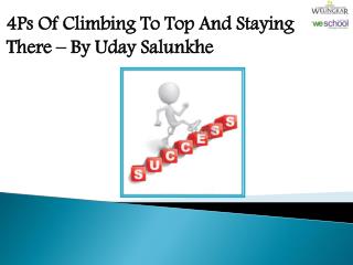 4Ps Of Climbing To Top And Staying There – By Uday Salunkhe