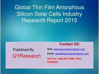 Global Thin Film Amorphous Silicon Solar Cells Market 2015 Industry Analysis, Forecasts, Study, Research, Outlook, Share
