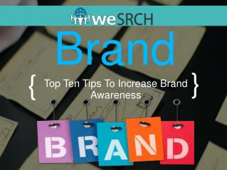 Brand : Top Ten Tips To Increase Brand Awareness