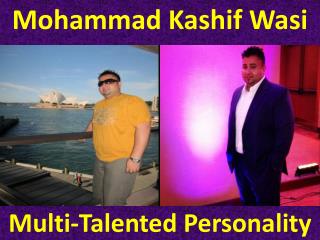 Mohammad Kashif Wasi - Multi Talented Personality