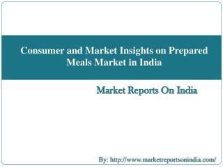 Consumer and Market Insights on Prepared Meals Market in India