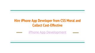 Hire iPhone App Developer from CSS Moral and Collect Cost-Effective