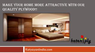 Make your home more attractive with our quality plywood!!