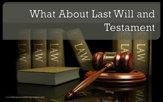 What About Last Will and Testament
