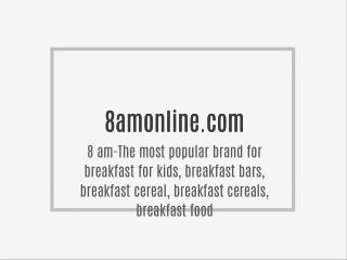 8 am-The most popular brand for breakfast for kids, breakfast bars, breakfast cereal, breakfast cereals, breakfast food