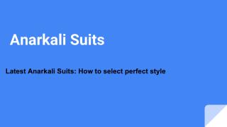 Latest Anarkali Suits: How to select perfect style?