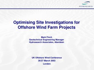 Optimising Site Investigations for Offshore Wind Farm Projects Mark Finch Geotechnical Engineering Manager Hydrosearch A