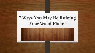 7 Ways You May Be Ruining Your Wood Floors