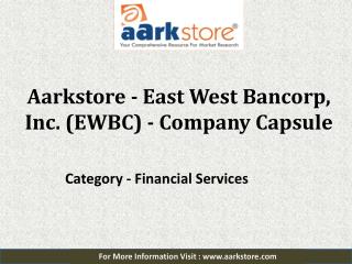 Aarkstore - East West Bancorp, Inc. (EWBC) - Company Capsule