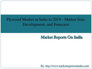 Plywood Market in India to 2019 - Market Size, Development, and Forecasts