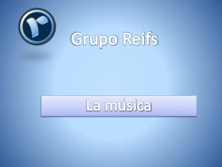 Grupo Reifs | La música