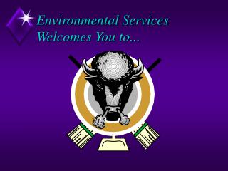 Environmental Services Welcomes You to...