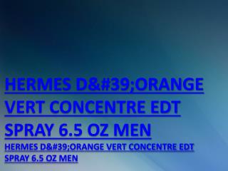 HERMES D&#39;ORANGE VERT CONCENTRE EDT SPRAY 6.5 OZ MEN