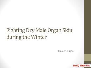 Fighting Dry Male Organ Skin during the Winter
