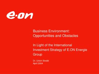 Business Environment: Opportunities and Obstacles In Light of the International Investment Strategy of E.ON Energie Gro