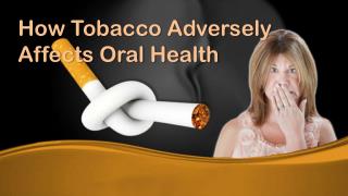 How Tobacco Adversely Affects Oral Health