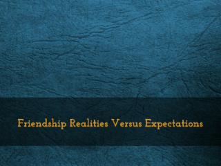 Friendship Realities Versus Expectations