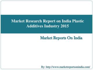 Market Research Report on India Plastic Additives Industry 2015
