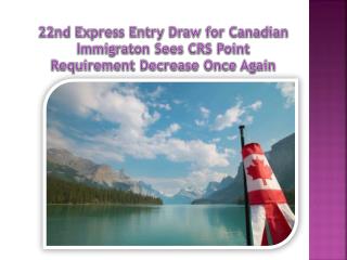 22nd Express Entry Draw for Canadian Immigraton Sees CRS Point Requirement Decrease Once Again