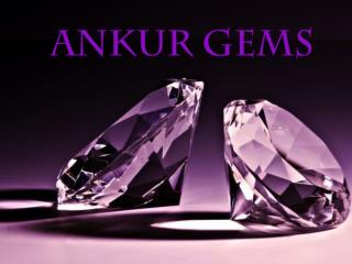 Ankur gems- Types of Stones