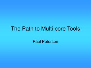 The Path to Multi-core Tools