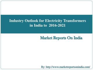 Industry Outlook for Electricity Transformers in India to 2016-2021