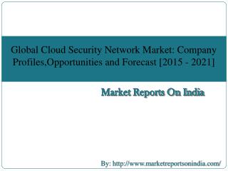Global Cloud Security Network Market :Company Profiles, Opportunities and Forecast 2015 - 2021
