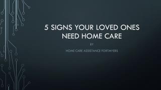 5 Signs Your Loved Ones Need Home Care