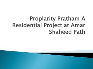 Apartments at Proplarity Pratham at Amar Shaheed Path