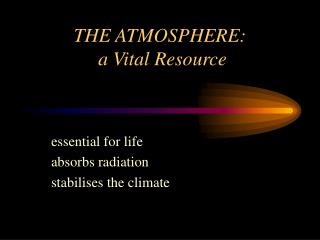 THE ATMOSPHERE: a Vital Resource