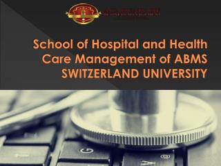 School of Hospital and Health Care Management of ABMS SWITZERLAND UNIVERSITY