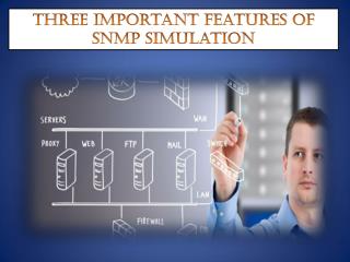 Three important features of SNMP simulation