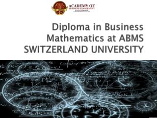Diploma in Business Mathematics at ABMS SWITZERLAND UNIVERSITY